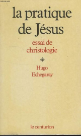 La pratique de Jésus - essai de christologie